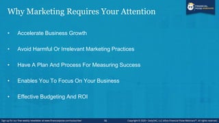 Why Marketing Requires Your Attention
• Accelerate Business Growth
• Avoid Harmful Or Irrelevant Marketing Practices
• Hav...