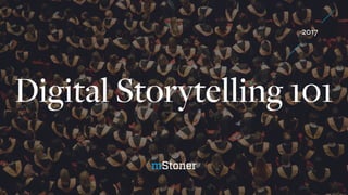 Digital Storytelling 101
2017
 