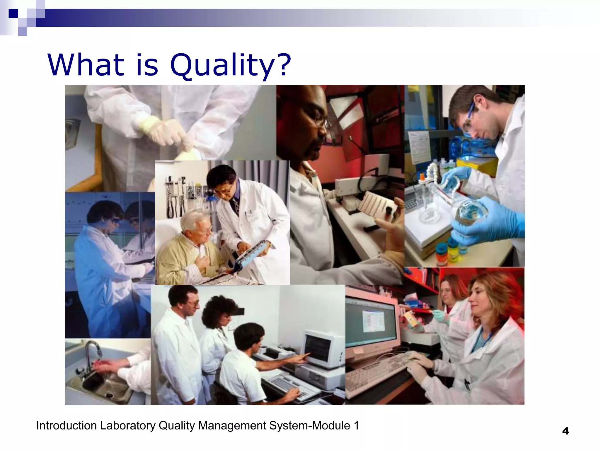 Introduction Laboratory Quality Management System-Module 1 4
What is Quality?
 