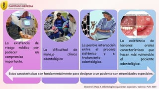 Silvestre F, Plaza A. Odontología en pacientes especiales. Valencia: PUV; 2007.
La existencia de
riesgo médico por
padece...
