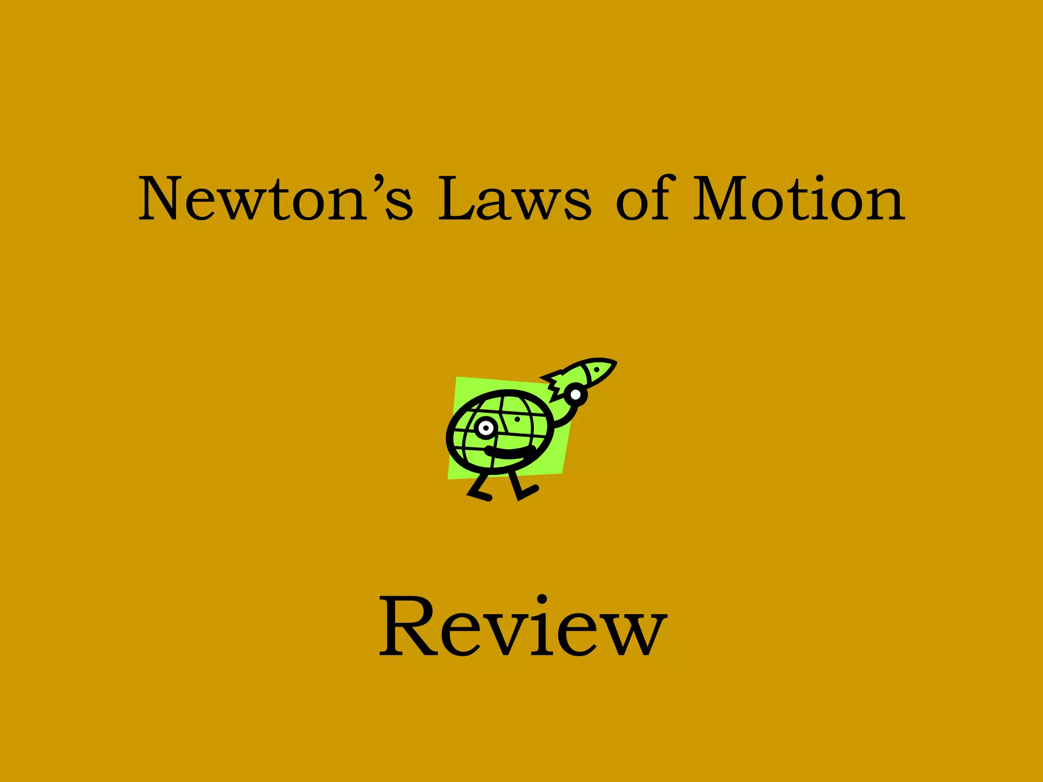 Newton’s Laws of Motion
Review
 