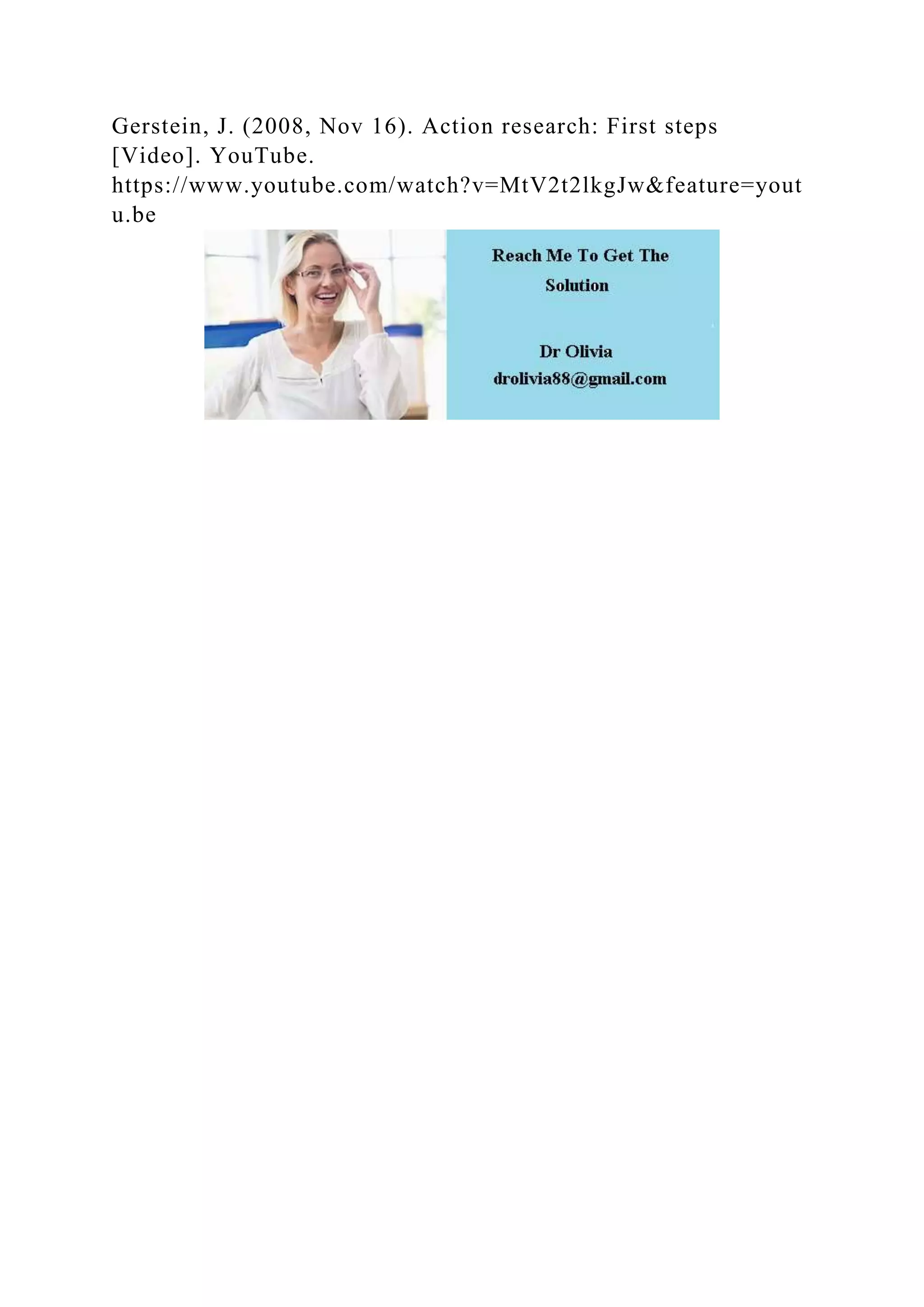 Gerstein, J. (2008, Nov 16). Action research: First steps
[Video]. YouTube.
https://www.youtube.com/watch?v=MtV2t2lkgJw&feature=yout
u.be
 