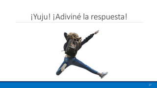 ¡Yuju! ¡Adiviné la respuesta!
27
 