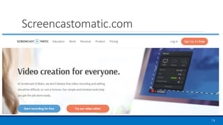 Screencastomatic.com
74
 