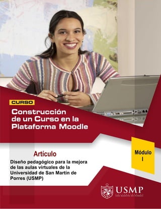 Módulo 
I 
Artículo 
Diseño pedagógico para la mejora de las aulas virtuales de la Universidad de San Martín de Porres (USMP) 
 