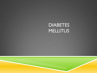 DIABETES
MELLITUS
 