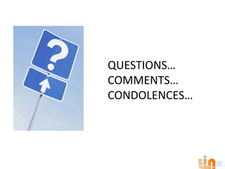 QUESTIONS…
COMMENTS…
CONDOLENCES…
 