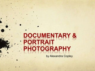 DOCUMENTARY & PORTRAIT PHOTOGRAPHY  by Alexandra Copley 