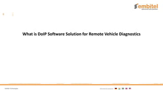 Embitel Technologies International presence:
What is DoIP Software Solution for Remote Vehicle Diagnostics
 