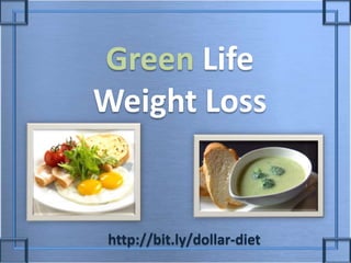 Green Life Weight Loss http://bit.ly/dollar-diet 