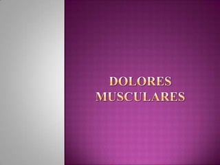 DOLORES MUSCULARES  