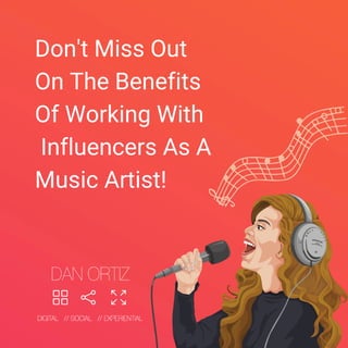 Don't Miss Out
On The Benefits
Of Working With
Influencers As A
Music Artist!
 