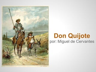 Don Quijote
por: Miguel de Cervantes
 