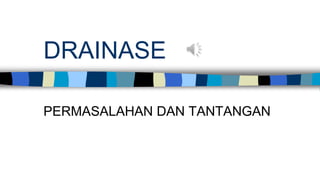 DRAINASE
PERMASALAHAN DAN TANTANGAN
 