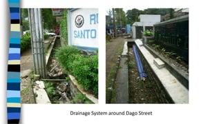 Drainage System around Dago Street
 