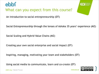 ebbf.org / Daniel Truran www.eoi.es
What can you expect from this course?
An introduction to social entrepreneurship (DT)
...