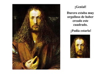 ¡Genial! Durero estaba muy orgulloso de haber creado este cuadrado. ¡Podía estarlo!