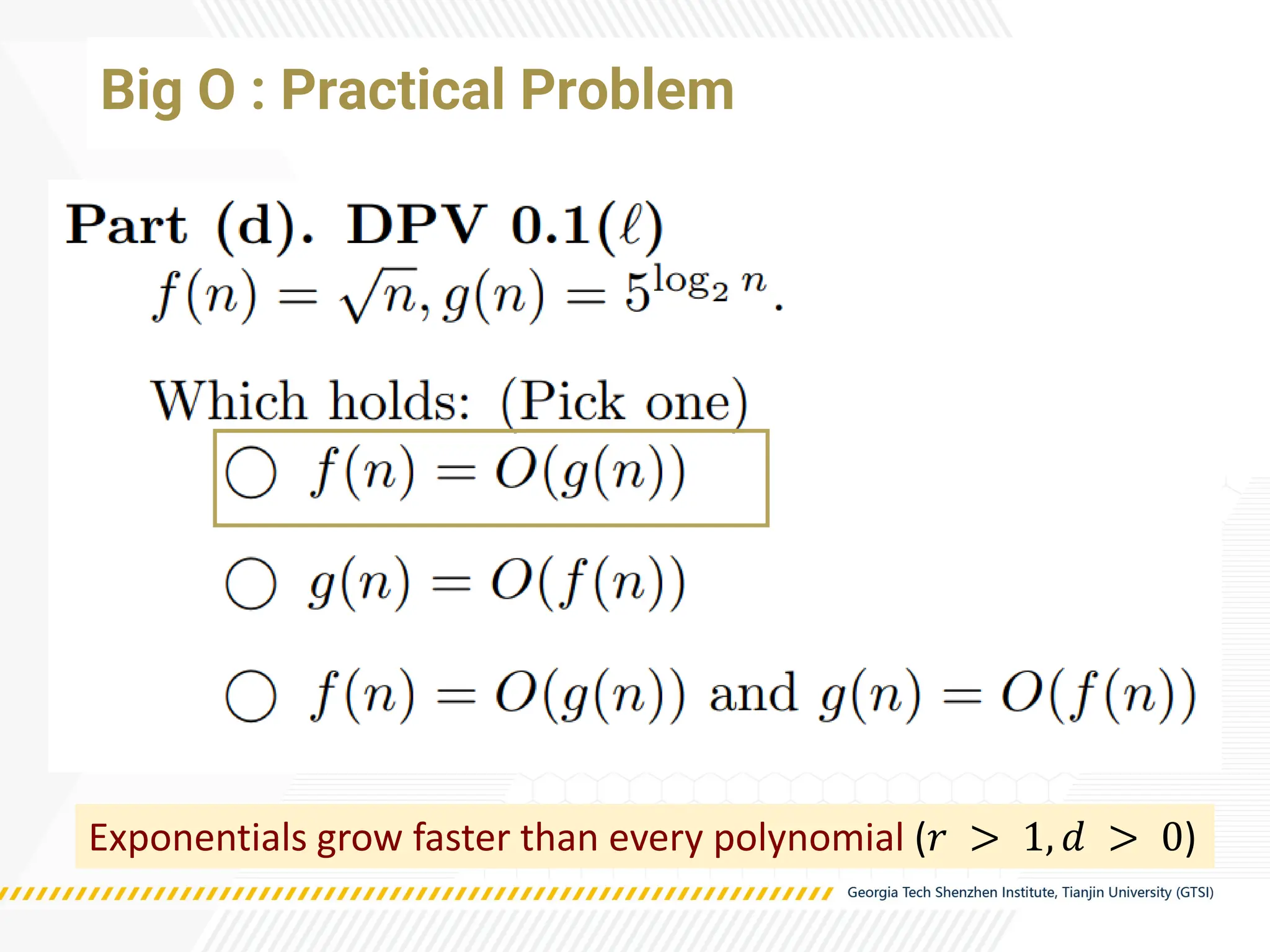 Big O : Practical Problem
Exponentials grow faster than every polynomial (𝑟 > 1, 𝑑 > 0)
 