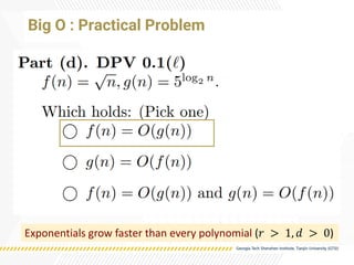 Big O : Practical Problem
Exponentials grow faster than every polynomial (𝑟 > 1, 𝑑 > 0)
 