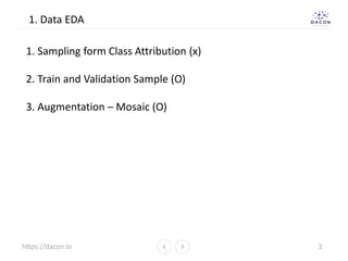 https://dacon.io 3
1. Data EDA
1. Sampling form Class Attribution (x)
2. Train and Validation Sample (O)
3. Augmentation –...