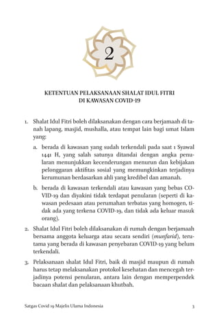 3
Satgas Covid 19 Majelis Ulama Indonesia
KETENTUAN PELAKSANAAN SHALAT IDUL FITRI
DI KAWASAN COVID-19
1.	 Shalat Idul Fitr...