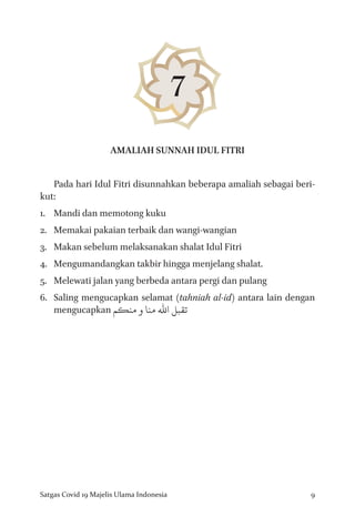 9
Satgas Covid 19 Majelis Ulama Indonesia
AMALIAH SUNNAH IDUL FITRI
Pada hari Idul Fitri disunnahkan beberapa amaliah seba...