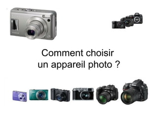 Comment choisir
un appareil photo ?
 