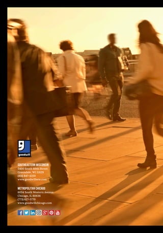 Southeastern Wisconsin
5400 South 60th Street
Greendale, WI 53129
(414) 847-4200
www.goodwillsew.com
Metropolitan Chicago
6054 South Western Avenue
Chicago, IL 60636
(773) 627-5770
www.goodwillchicago.com
 