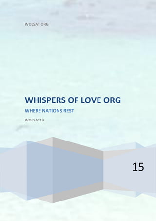 WOLSAT ORG
15
WHISPERS OF LOVE ORG
WHERE NATIONS REST
WOLSAT13
 