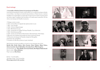 17
Court-métrage
« L’incroyable et fabuleuse histoire du Lycée Jacques de Flesselles »
Le principe est de présenter le Lycée vu par les élèves, sur un mode humoristique et décalé,
en noir et blanc, muet. Après une recherche documentaire sur l’histoire du site, un scénario
est élaboré. Un couple d’élèves nous fait visiter le Lycée et revivre certains moments clés de
son histoire, depuis l’installation des Carmélites au 17e siècle jusqu’à aujourd’hui. On fera
même revenir Jacques de Flesselles en personne...
1. Prologue, entrée au Lycée
2. 1616 : les Carmélites et la légende des sépultures dans la cave
3. 1881 : l’usine de pâtes
4. 1945 : le Centre d’Apprentissage
5. 1957 : Effondrement du toit
6. 1965 : Inauguration du Collège Technique Flesselles. Cours d’électricité
7. 1967 : Arrivée des jeunes filles
8. 2015 : les bacs pros de Gestion Administration, Electrotechnique, Informatique
9. Rencontre avec quelques personnalités du Lycée et portrait de groupe
10. Rencontre entre Jacques de Flesselles et Joseph de Montgolfier,
présentation des montgolfières.
11. Invitation à la Fête des Lumières au Lycée. (inachevé).
Neuf lycéennes et lycéens travaillent sur l’écriture et sont interprètes dans le film :
Kamilia Afes, Emilie Calaive, Alicia Carneiro, Grâce Chekera, Bakay Fofana,
Antony Lamache, Younès Mahieddine, Amandine Simon, Willy Svongchan.
Et la participation de : Thierry Braillon, Emmanuel Charles, Alain Regard, Nadia Serandi.
Mise en scène : Olivier Defaÿsse.
Projet mené par Elsa Chaize.
Ecriture : 5 au 26 octobre
Tournage au lycée : 2 au 19 novembre
Prémontage achevé le 26 novembre.
 