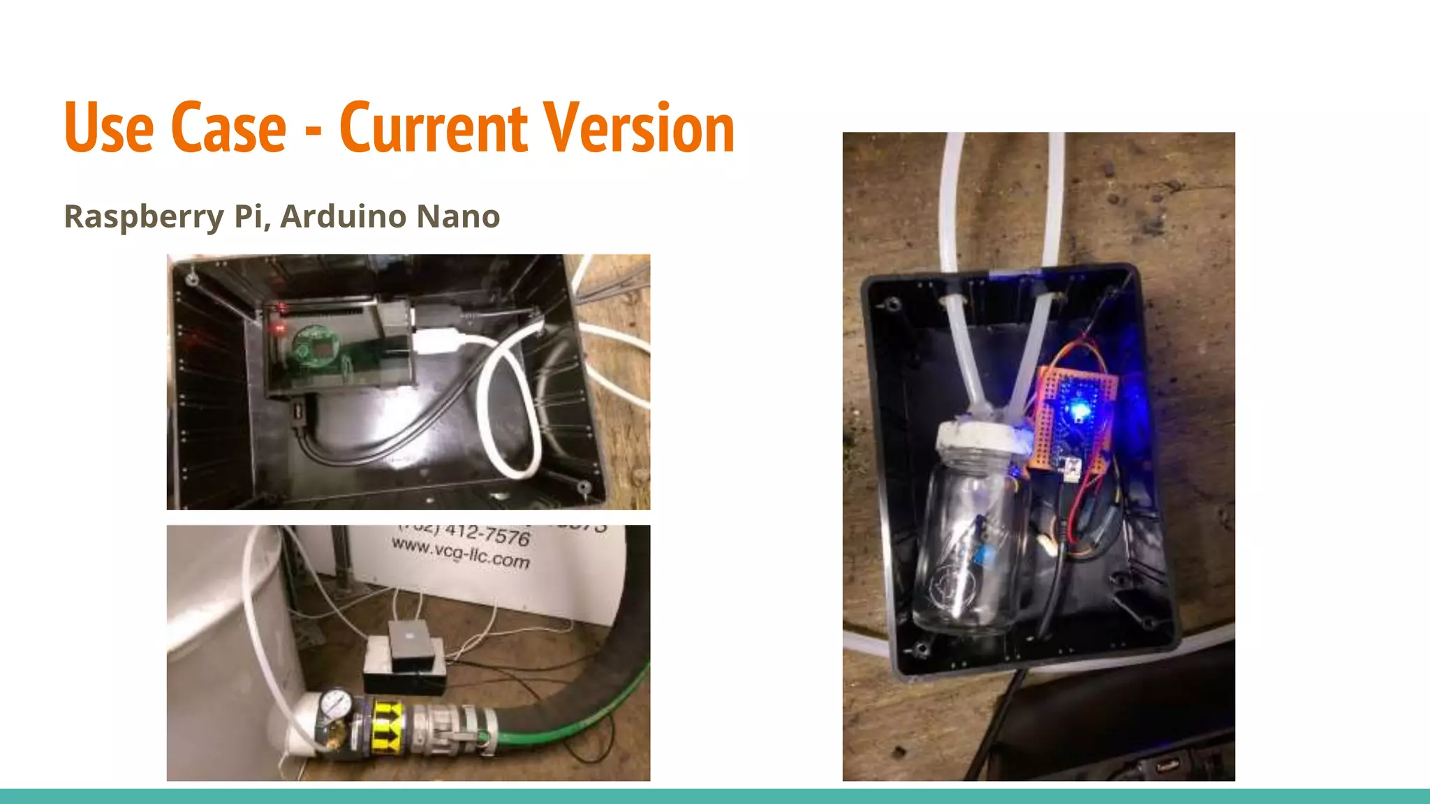 Use Case - Current Version
Raspberry Pi, Arduino Nano
 