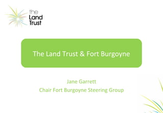 Jane Garrett
Chair Fort Burgoyne Steering Group
The Land Trust & Fort Burgoyne
 