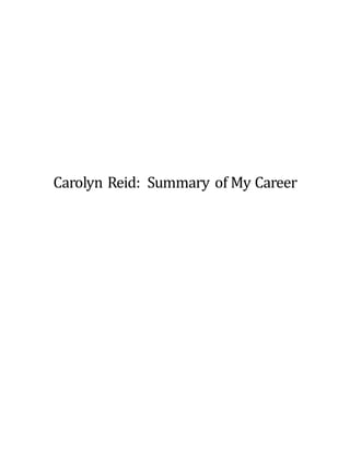 Carolyn Reid: Summary of My Career
 