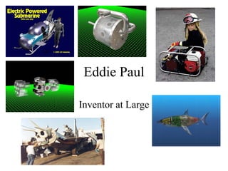 Eddie Paul
Inventor at Large
 