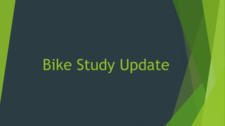 Bike Study Update
 
