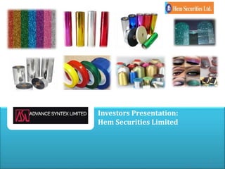 Investors Presentation:
Hem Securities Limited
1
 
