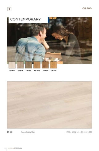 OP 801		 Sawn Arctic Oak 					 17,78 x 121,92 cm x 2,5 mm | 0,55
CONTEMPorARY
1 OP 800
OP 801 OP 804 OP 808 OP 809 OP 810 OP 812
EarthWerks OPERA Combo
12
 