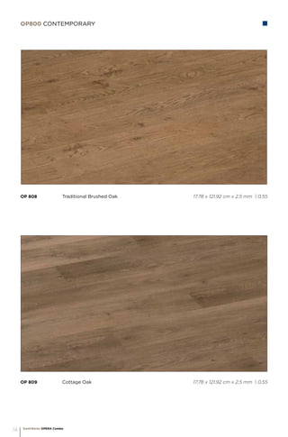 OP 809		 Cottage Oak 					 17,78 x 121,92 cm x 2,5 mm | 0,55
OP 808		 Traditional Brushed Oak 				 17,78 x 121,92 cm x 2,5 mm | 0,55
OP800 CONTEMPORarY
EarthWerks OPERA Combo
14
 