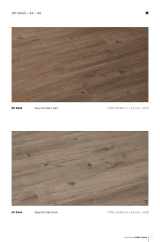 EarthWerks OPERA Combo
17
OP 9943		 Spanish Oak Light 				 17,78 x 121,92 cm x 2,5 mm | 0,55
OP 9944		 Spanish Oak Dusk 				 17,78 x 121,92 cm x 2,5 mm | 0,55
OP 9943 - 44 - 45
 