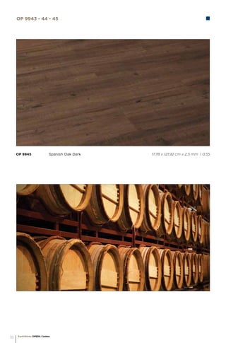 OP 9945		 Spanish Oak Dark 				 17,78 x 121,92 cm x 2,5 mm | 0,55
EarthWerks OPERA Combo
18
OP 9943 - 44 - 45
 