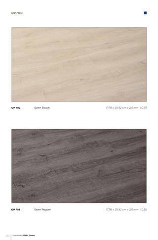OP 703		 Sawn Pepper 					 17,78 x 121,92 cm x 2,5 mm | 0,55
OP 702		 Sawn Beach 					 17,78 x 121,92 cm x 2,5 mm | 0,55
OP700
EarthWerks OPERA Combo
20
 