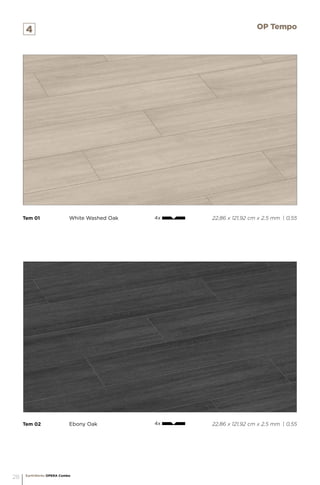 Tem 02		 Ebony Oak 					 22,86 x 121,92 cm x 2,5 mm | 0,55
Tem 01		 White Washed Oak 				 22,86 x 121,92 cm x 2,5 mm | 0,55
4 OP Tempo
4x
4x
EarthWerks OPERA Combo
28
 