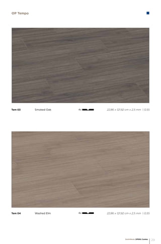 Tem 04		 Washed Elm 					 22,86 x 121,92 cm x 2,5 mm | 0,55
Tem 03		 Smoked Oak 					 22,86 x 121,92 cm x 2,5 mm | 0,55
OP Tempo
4x
4x
EarthWerks OPERA Combo
29
 