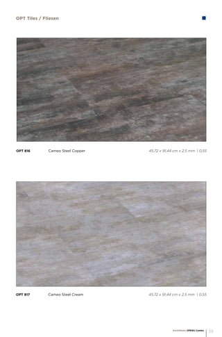 OPT 817		 Cameo Steel Cream 				 45,72 x 91,44 cm x 2,5 mm | 0,55
OPT 816		 Cameo Steel Copper				 45,72 x 91,44 cm x 2,5 mm | 0,55
OPT Tiles / Fliesen
EarthWerks OPERA Combo
39
 