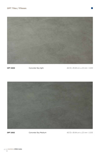 OPT 2502		 Concrete Sky Medium			 45,72 x 91,44 cm x 2,5 mm | 0,55
OPT 2500		 Concrete Sky light			 45,72 x 91,44 cm x 2,5 mm | 0,55
OPT Tiles / Fliesen
EarthWerks OPERA Combo
40
 