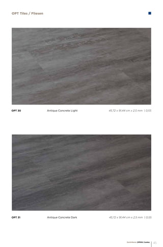 OPT 30			 Antique Concrete Light			 45,72 x 91,44 cm x 2,5 mm | 0,55
OPT 31			 Antique Concrete Dark			 45,72 x 91,44 cm x 2,5 mm | 0,55
OPT Tiles / Fliesen
EarthWerks OPERA Combo
45
 
