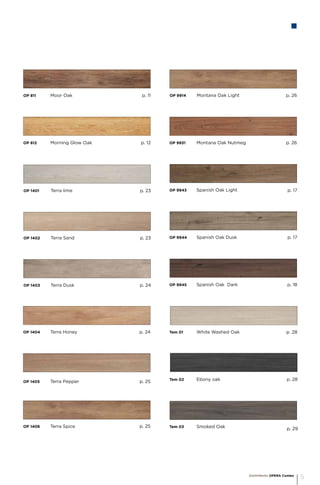 OP 1401	 Terra lime 				
	
OP 812	 Morning Glow Oak 			
		
OP 1402	 Terra Sand 				
	
OP 1403	 Terra Dusk 				
	
OP 811	 Moor Oak 				
	
OP 1405	 Terra Pepper 				
	
OP 1406	 Terra Spice 				
	
OP 1404	 Terra Honey 				
	
OP 9914	 Montana Oak Light 			
		
OP 9931	 Montana Oak Nutmeg 			
		
Tem 01	 White Washed Oak 			
		
Tem 02	 Ebony oak 				
	
p. 11
p. 12
OP 9943	 Spanish Oak Light 				
	 	
OP 9944	 Spanish Oak Dusk 				
	
OP 9945	 Spanish Oak Dark				
	
p. 17
p. 17
p. 18
p. 23
p. 23
p. 24
p. 24
p. 25
p. 25
p. 26
p. 26
p. 28
p. 28
Tem 03	 Smoked Oak				
	
p. 29
EarthWerks OPERA Combo
5
 