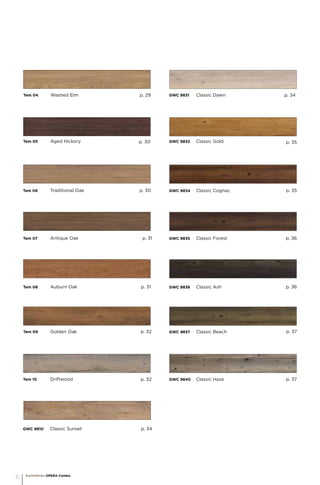 Tem 06	 Traditional Oak 				
	
Tem 07	 Antique Oak 				
	
Tem 08	 Auburn oak	
Tem 04	 Washed Elm			
Tem 09	 Golden oak	
Tem 05	 Aged Hickory 				
	
Tem 10	 Driftwood	
GWC 9834	 Classic Cognac 				
	
GWC 9835	 Classic Forest	
GWC 9810	 Classic Sunset	
GWC 9836	 Classic Ash	
GWC 9831	 Classic Dawn			
	
GWC 9837	 Classic Beach			
	
GWC 9832	 Classic Gold	
GWC 9840	 Classic Haze 				
	
p. 29
p. 30
p. 30
p. 31
p. 31
p. 32
p. 32
p. 34
p. 34
p. 35
p. 35
p. 36
p. 36
p. 37
p. 37
EarthWerks OPERA Combo
6
 