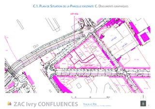 10 50 100 m0
LOT 1E2a
LOT 1E2b
C.1. Plan de Situation de la Parcelle existante C. Documents graphiques
NORD
ZAC Ivry CONFLUENCES Fiche de lot 1E2a
agence Reichen et Robert & Associes / 17 rue Brézin 75014 Paris 7
 