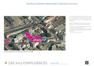 BrandebourgBoulevard
Rue
de
la
Gare
Avenue Georges Gosnat
Rue
M
olière
ACCES RER
LOT 1E2a
HOTEL LE FIGUIER
SECTEUR 1
LOT 1E2b
AP9
AP137
AP7
AP6
AP10
AP11
C.2. Plan du Contexte urbain existant C. Documents graphiques
ZAC Ivry CONFLUENCES Fiche de lot 1E2a
agence Reichen et Robert & Associes / 17 rue Brézin 75014 Paris 8
Le lot 1E2a se situe dans le secteur 1 de la ZAC. C’est
un secteur situé entre le faisceau de voie ferrée
et la rue Molière, qui assure l’interface entre le
centre historique d’Ivry et le nouveau projet d’Ivry
Confluences.
L’espace d’implantation de l’îlot 1E2a est défini ci-
dessous par une unité foncière de 982 m² bordée:
- à l’Est : par la limite parcellaire de AP9, AP10 et AP11
- au Sud: par la limite du lot 1E2b
- à l’Ouest: par la limite parcellaire de AP137 et AP7
(la limite parcellaire de AP7 appartenant à la zone UF
(hors ZAC))
- au nord: par la Rue de la Gare
Plan de localisation du lot 1E2a sur le secteur 1 de la ZAC
 